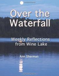 Over the Waterfall: Weekly Reflections from Wine Lake (Volume 1)