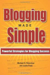 Blogging Made Simple: Powerful Strategies For Blogging Success! (Volume 1)