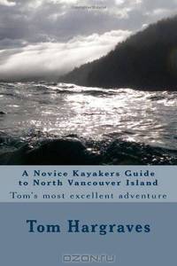 A Novice Kayakers Guide to North Vancouver Island: Tom