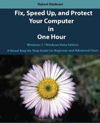 Fix, Speed Up, and Protect Your Computer in One Hour: Windows 7 / Windows Vista Edition