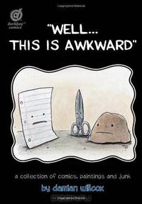 "Well...this is awkward": A collection of comics, paintings and junk by damian willcox.