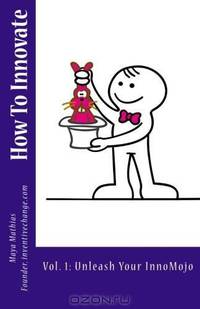 How To Innovate: Vol 1: Unleash Your InnoMojo (Volume 1)