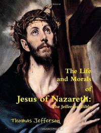 The Life and Morals of Jesus of Nazareth - The Jefferson Bible