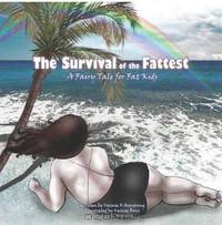 The Survival of the Fattest: A Fairy Tale for Fat Kids