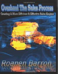 Overhaul the Sales Process: Creating a More Efficient & Effective Sales Engine (Volume 1)