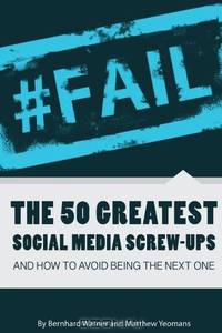#Fail: The 50 Greatest Social Media Screw-Ups And How To Avoid Being The Next One