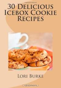 30 Delicious Icebox Cookie Recipes (Volume 1)