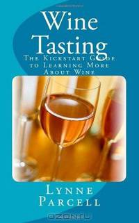 Wine Tasting: The Kickstart Guide to Learning More About Wine