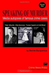 Speaking of Murder: Media Autopsies of Famous Crime Cases (Volume 1)