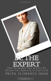 Be The Expert: How To Market Your Services To Become The Authority In Your Field