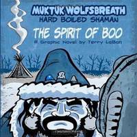Muktuk Wolfsbreath, Hard Boiled Shaman: The Spirit of Boo: A Graphic Novel by Terry LaBan