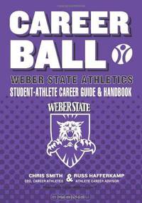 CareerBall: Weber State Athletics Student-Athlete Career Guide and Handbook: The Sport Athletes Play When They