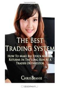 The Best Trading System: How to Make Big Stock Market Returns in the Long Run as a Trader or Investor