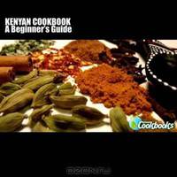 Kenyan Cookbook: A Beginner