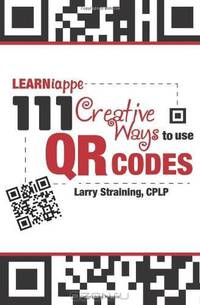 Learniappe: 111 Creative Ways to Use QR Codes