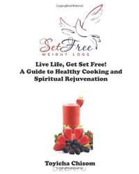 Live Life, Get Set Free! A Guide to Healthy Cooking and Spiritual Rejuvenation.