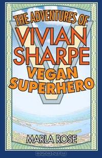 The Adventures of Vivian Sharpe, Vegan Superhero (Volume 1)