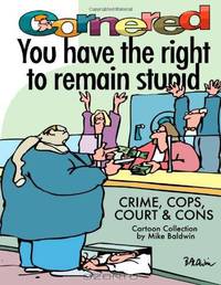 Cornered - You Have The Right To Remain Stupid: Crime, Cops, Court & Cons