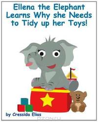 Ellena the elephant Learns Why she Needs to Tidy up Her Toys!: The Safari Children