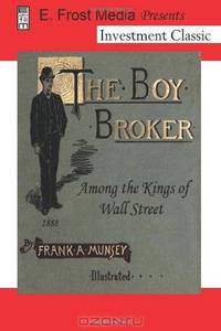 The Boy Broker: Among the Kings of Wall Street