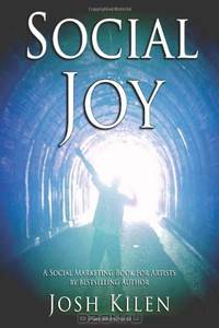 Social Joy: A Quick, Easy Guide to Social Media for Authors, Artists, and Other Creative Types Who Hate Marketing