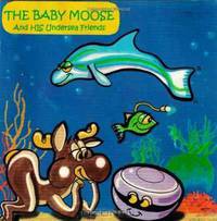 The Baby Moose and HIs Undersea Friends (Volume 1)