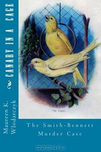 Canary in a Cage: The Smith-Bennett Murder Case