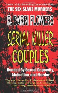 Serial Killer Couples: Bonded by Sexual Depravity, Abduction, and Murder