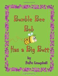Bumble Bee Bob Has a Big Butt (Volume 1)