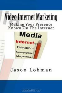 Video Internet Marketing: Making Your Presence Known On The Internet