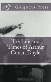 The Life and Times of Arthur Conan Doyle