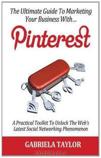 The Ultimate Guide To Marketing Your Business With Pinterest!