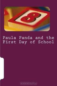 Paula Panda and the First Day of School: Jennifer M. Koch