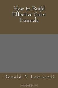 How to Build Effective Sales Funnels (Volume 1)