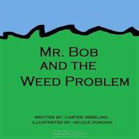 Mr. Bob and the Weed Problem (Volume 3)