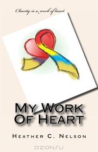 My Work Of Heart (Volume 1)