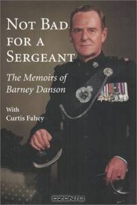Not Bad for a Sergeant: The Memoirs of Barney Danson