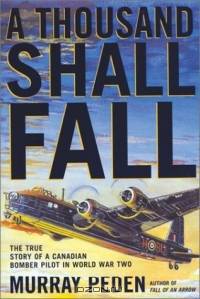 A Thousand Shall Fall: The True Story of a Canadian Bomber Pilot in World War Two