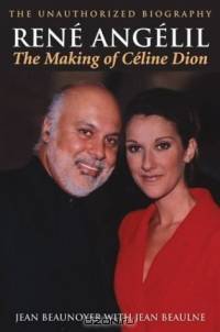 Rene Angelil: The Making of Celine Dion: The Unauthorized Biography