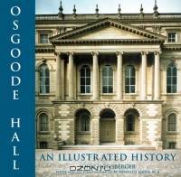 Osgoode Hall: An Illustrated History