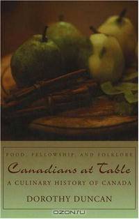 Canadians at Table: Food, Fellowship, and Folklore; A Culinary History of Canada