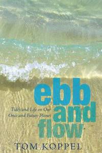 Ebb and Flow: Tides and Life on Our Once and Future Planet