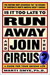 Is It Too Late to Run Away and Join the Circus?