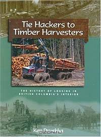 Tie Hackers to Timber Harvesters: The History of Logging in British Columbia