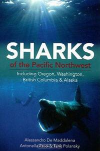 Sharks of the Pacific Northwest: Including Oregon, Washington, British Columbia and Alaska