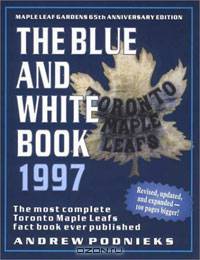The Blue and White Book 1997: The Most Complete Toronto Maple Leafs Fact Book Ever Published