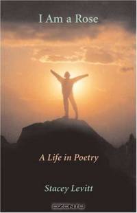 I Am a Rose : A Life in Poetry