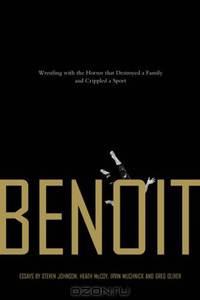 Benoit: Wrestling with the Horror That Destroyed a Family and Crippled a Sport