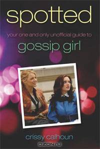 Spotted: Your One and Only Unofficial Guide to Gossip Girl