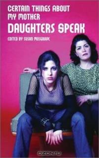 Certain Things About My Mother: Daughters Speak
